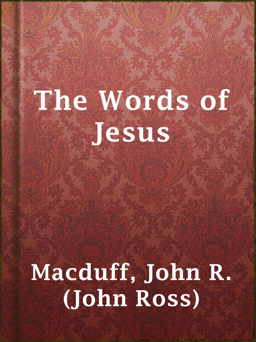 Title details for The Words of Jesus by John R. (John Ross) Macduff - Available